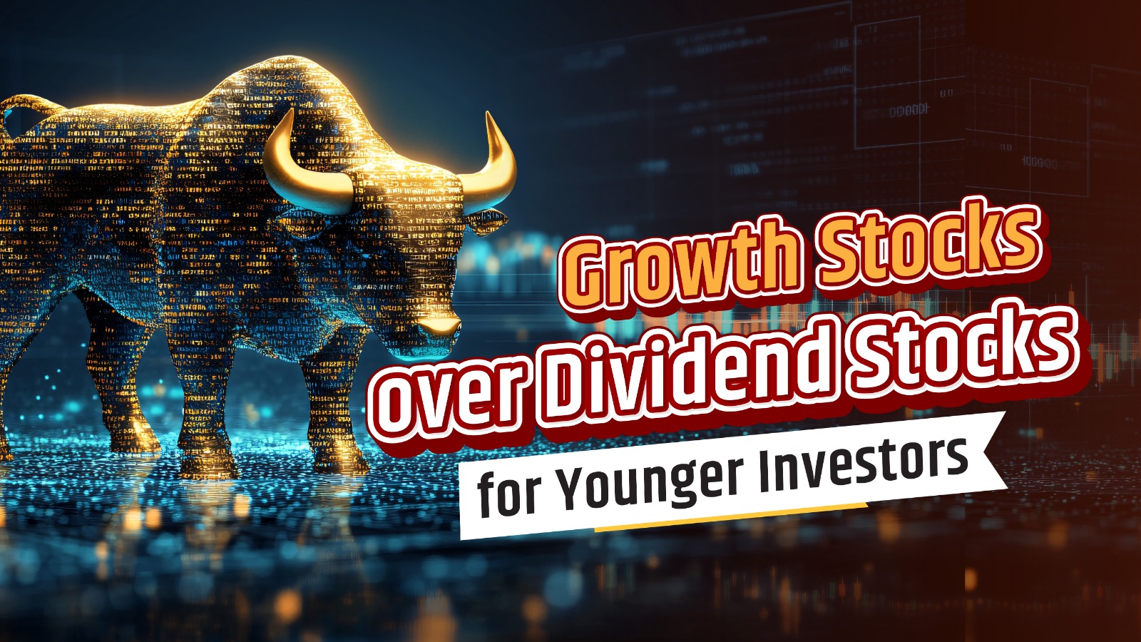 Growth Stocks over Dividend Stocks for Younger Investors